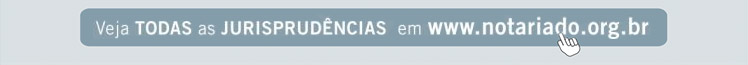 Veja todas as jurisprudências em www.notariado.org.br