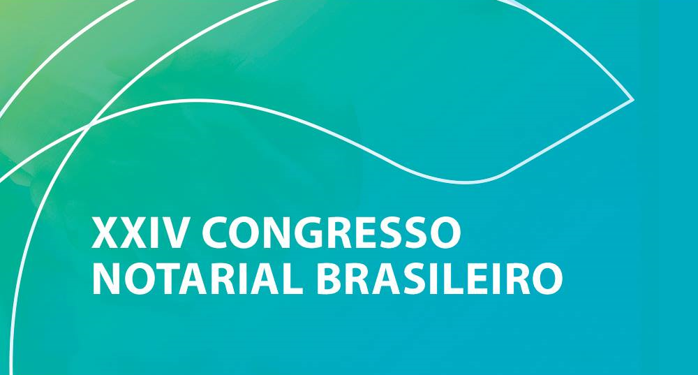 Inscrições abertas para o XXIV Congresso Notarial Brasileiro e XXI Jornada do Notariado Jovem do Cone Sul